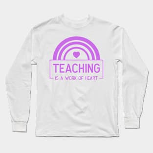 Teaching is a work of heart Long Sleeve T-Shirt